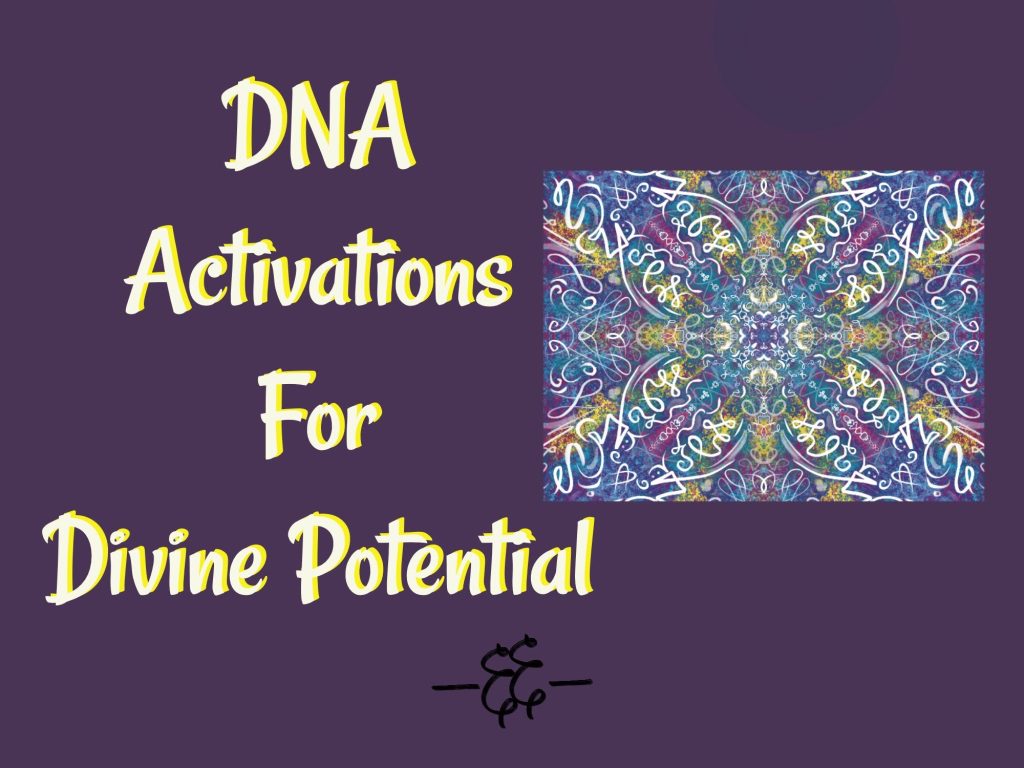 A light language art image with the text, "DNA Activations or Divine Potential" 
