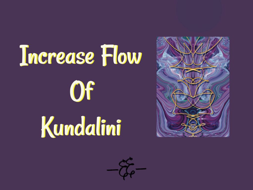 An energy art image with the text, "Increase Flow of Kundalini" 